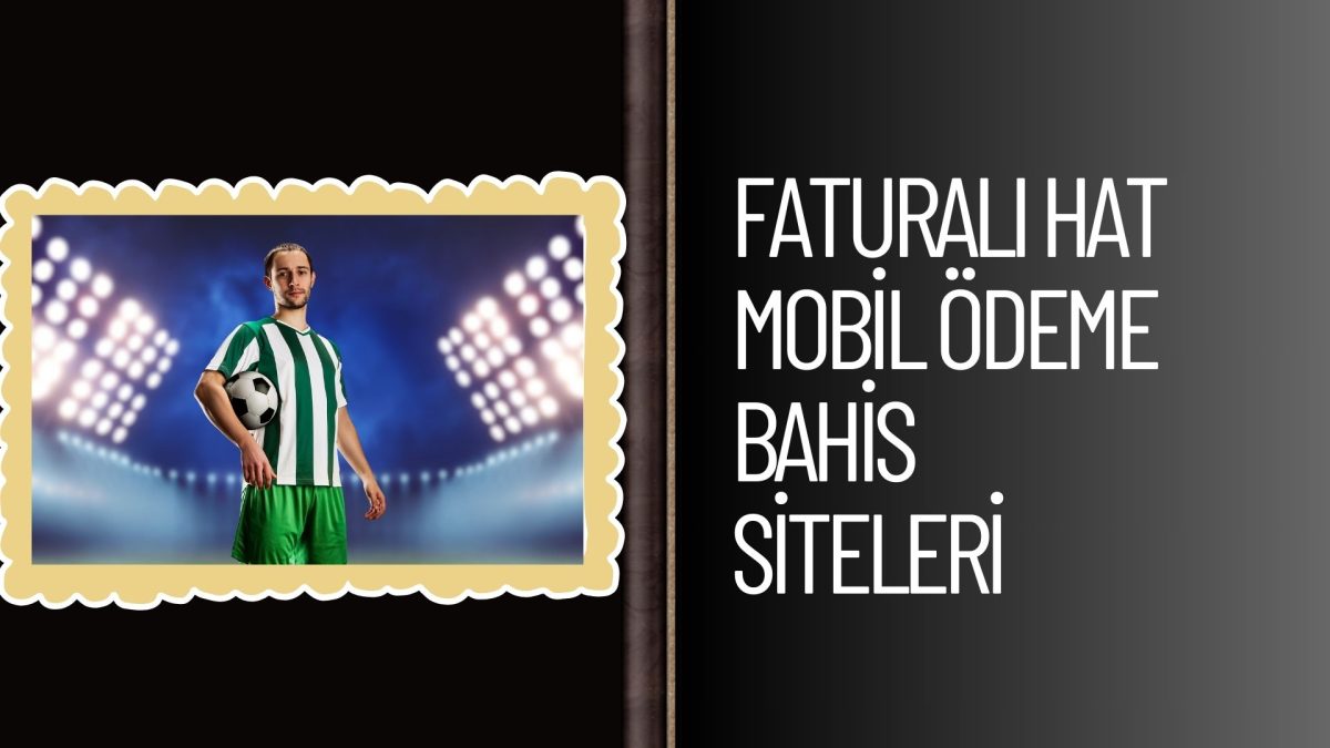 Faturalı Hat Mobil Ödeme Bahis Siteleri
